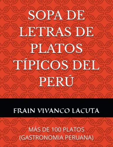 SOPA DE LETRAS DE PLATOS TÍPICOS DEL PERÚ: MÁS DE 100 PLATOS (GASTRONOMIA PERUANA)