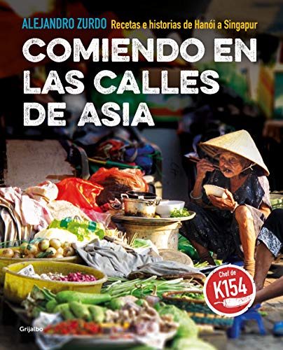 Comiendo en las calles de Asia: Recetas e historias de Hanói a Singapur (Cocina internacional)