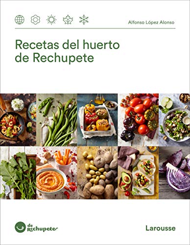Recetas del huerto de Rechupete (LAROUSSE - Libros Ilustrados/ Prácticos - Gastronomía)